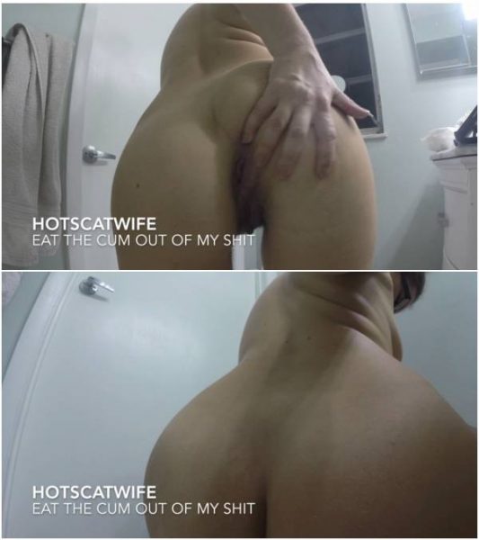 Hotscatwife - Eat the Cum Out of My Shit